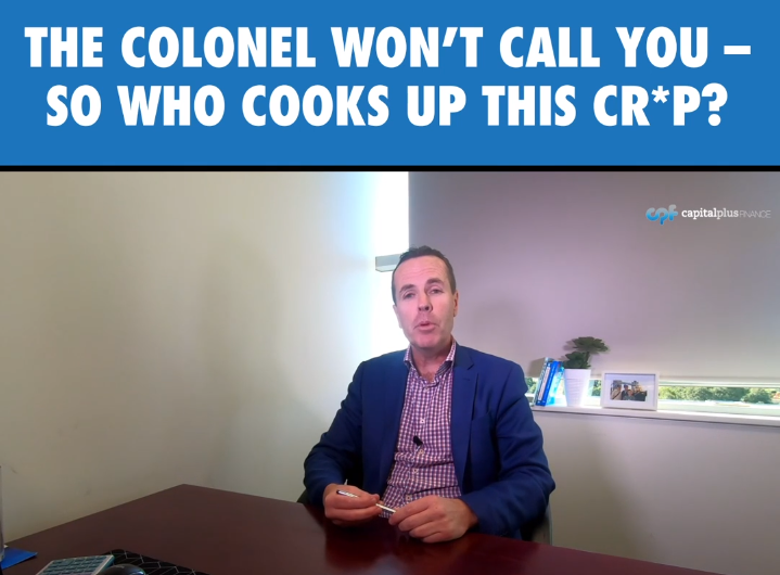 THE COLONEL WON’T CALL YOU – SO WHO COOKS UP THIS CR*P?