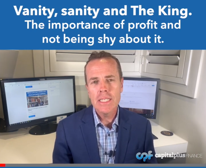 Vanity, sanity and The King. The importance of profit and not being shy about it.