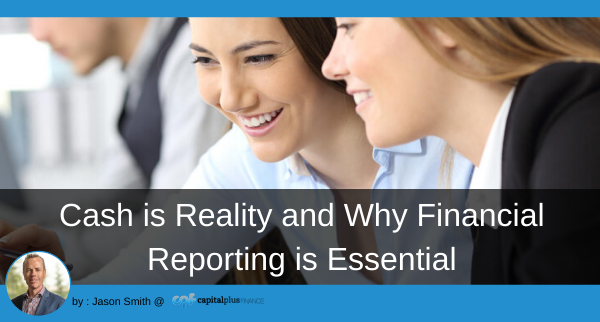 Cash is Reality and Why Financial Reporting is Essential