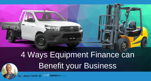 4 Ways Equipment Finance can Benefit your Business