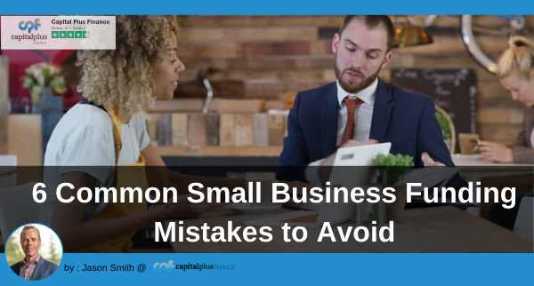 6 Common Small Business Funding Mistakes to Avoid