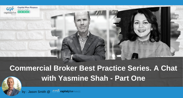 Commercial Broker Best Practice Series. A Chat with Yasmine Shah – Part One