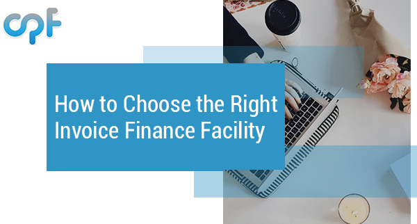 How to Choose the Right Invoice Finance Facility