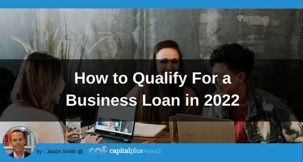 How to Qualify For a Business Loan in 2022