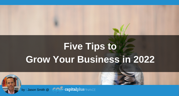 Five Tips to Grow Your Business in 2022